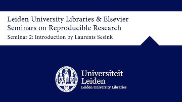 Seminar 2: Introduction by Laurents Sesink - UBL & Elsevier seminars on Reproducible Research