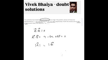 Two particles are located at equal distance from origin. The position vectors of those are represent