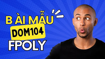 DOM104 - VIDEO MẪU CUỐI MÔN CÔNG CỤ TIỆN ÍCH TRƯỜNG CAO ĐẰNG FPOLY