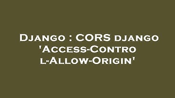 Django : CORS django 