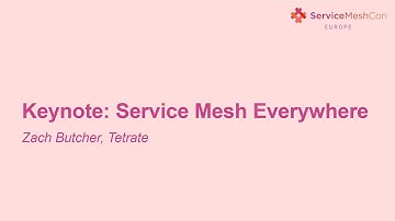 Keynote: Service Mesh Everywhere- Zack Butcher, Tetrate