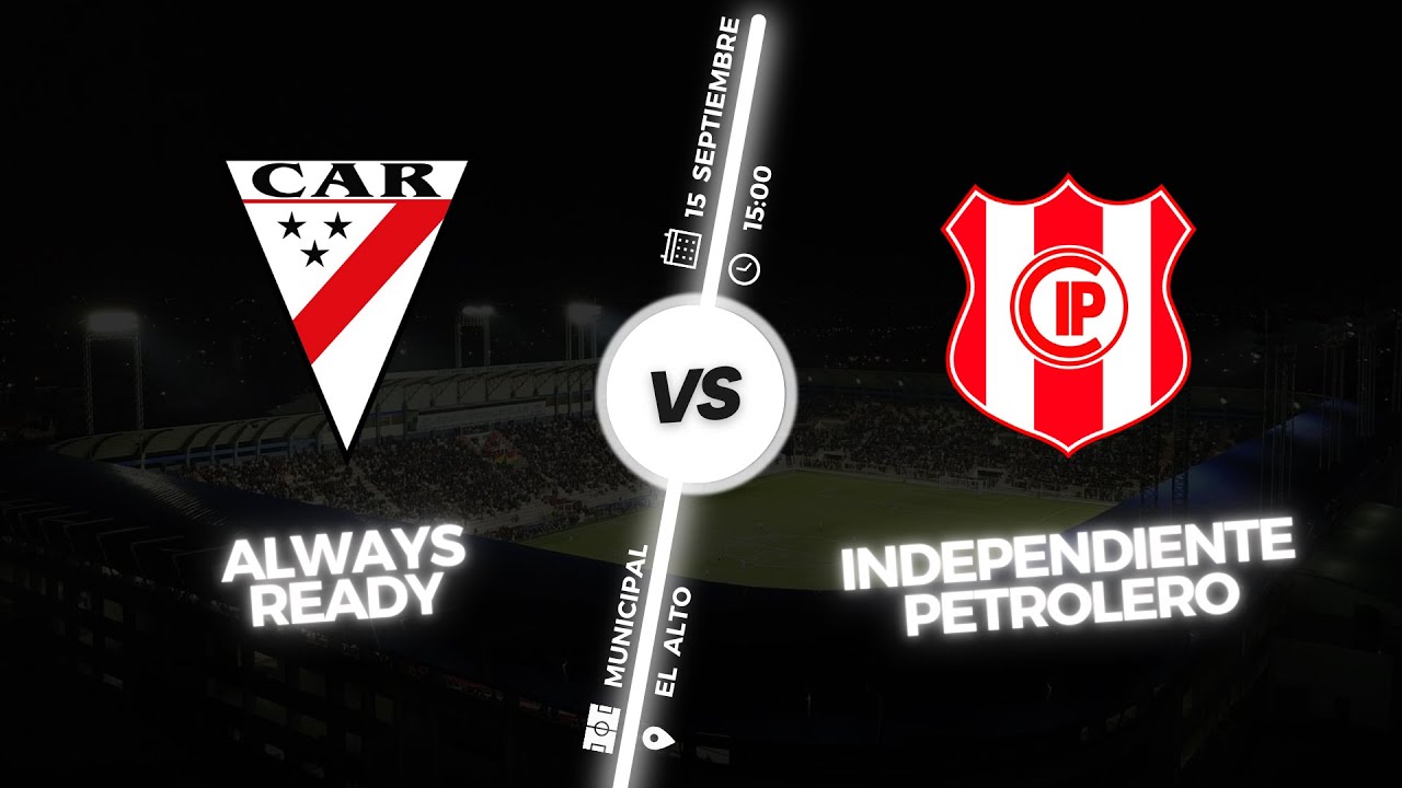 ALWAYS READY 🆚 INDEPENDIENTE PETROLERO - YouTube