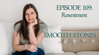 Smooth Stones Episode 109 - Resentment