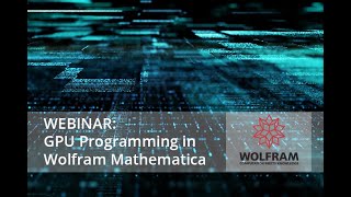 GPU Programming in Wolfram Mathematica - Speed Up Computations with Parallel GPU Computing