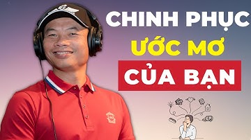 5 bước đơn giản giúp bạn đạt mục tiêu (biến mọi ước mơ thành hiện thực) | Phạm Thành Long
