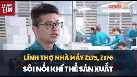 LÍNH THỢ NHÀ MÁY Z175, Z176 (TỔNG CỤC CÔNG NGHIỆP QUỐC PHÒNG) SÔI NỔI KHÍ THẾ SẢN XUẤT ĐẦU NĂM MỚI