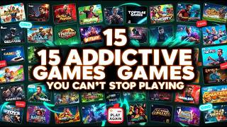 15 Addictive Games You Can’t Stop Playing