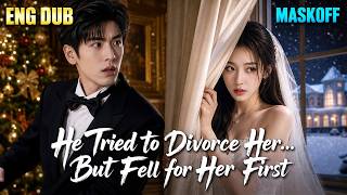 【ENG DUB】He Wanted a Divorce—Not Knowing She Was His Dream Girl