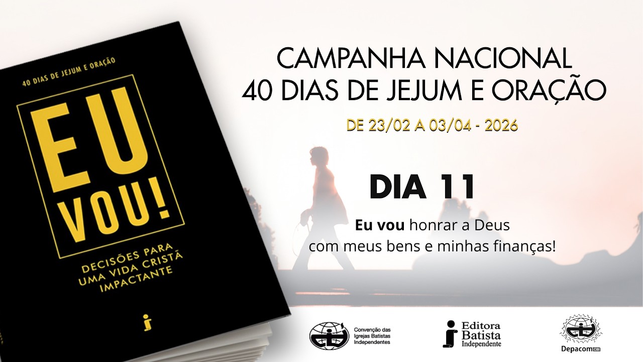 Dia 11 - Campanha Nacional 40 Dias de Jejum e Oração CIBI/2026