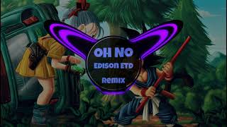 Oh No - Edison-ETD - Remix BMG VinaHouse Hot TikTok Douyin 抖音