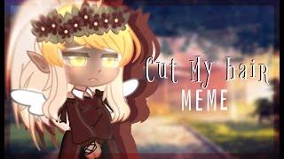 🌿CUT MY HAIR 🌿•🌸MINI-MEME🌸•⚜️BY:AIRY⚜️•🌼GACHA CLUB 🌼