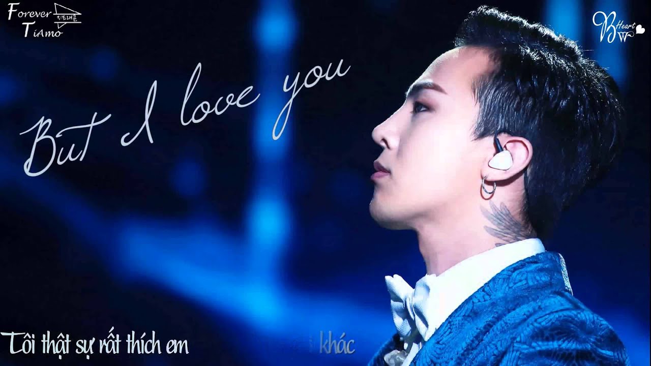 Vietsub Bwheart But I Love You G Dragon Youtube
