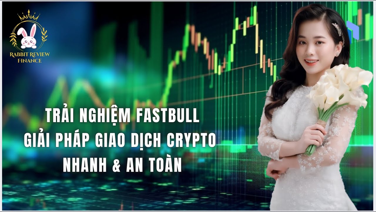 Trải Nghiệm FastBull: Giải Pháp Giao Dịch Crypto Nhanh & An Toàn