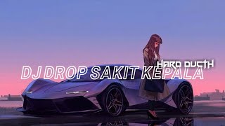 DJ DROP SAKIT KEPALA HARD DUTCH