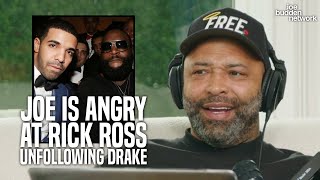 Joe is ANGRY at Rick Ross Unfollowing Drake