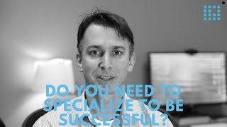 Do you need to specialize to have a successful career?