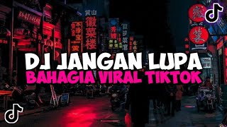 DJ JANGAN LUPA BAHAGIA STYLE HANTAKAN VIRAL TIKTOK YANG KALIAN CARI