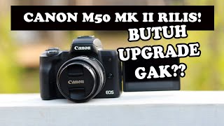 Canon M50 mk ii VS M50 | Butuh Upgrade gak kalau sudah punya M50 yang lama?