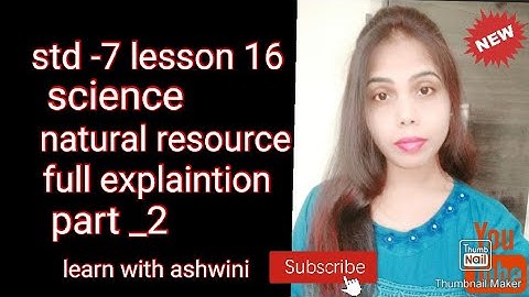 class 7 th Science lesson 16 Natural Resources (part - 2) full Explanation