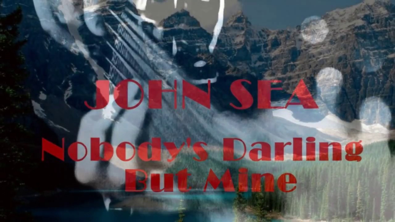 JOHN SEA   Nobody's Darling But Mine - YouTube