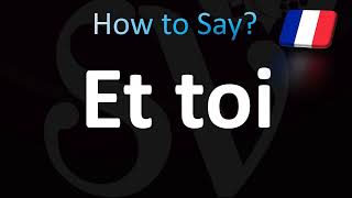 How To Pronounce Et Toi French