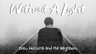 Without A Light by Drew Holcomb and the Neighbors (Lyrics)| Calm Indie Folk 2021