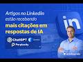 Artigos do LinkedIn estão recebendo mais citações em respostas de IA