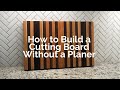 How to Build a Cutting Board Without a Planer