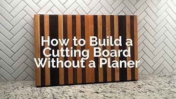 How to Build a Cutting Board Without a Planer