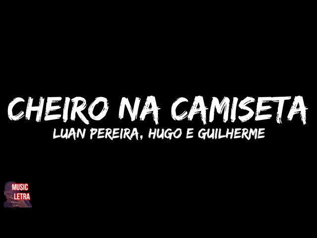 Luan Pereira u0026 Hugo e Guilherme - Cheiro na Camiseta (Letra) class=