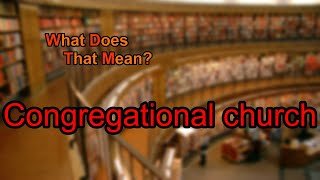 What does Congregational church mean?