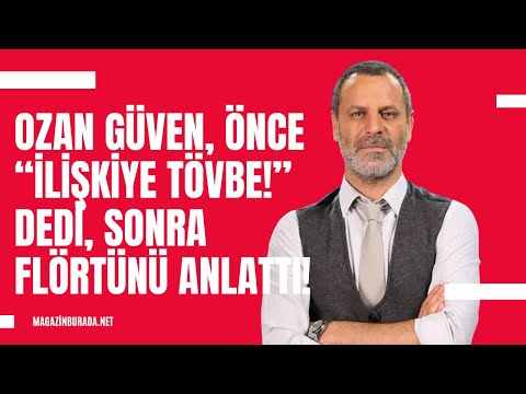 Ozan Güven önce “aşka tövbe ettim” dedi, ardından yeni flörtünü anlattı!