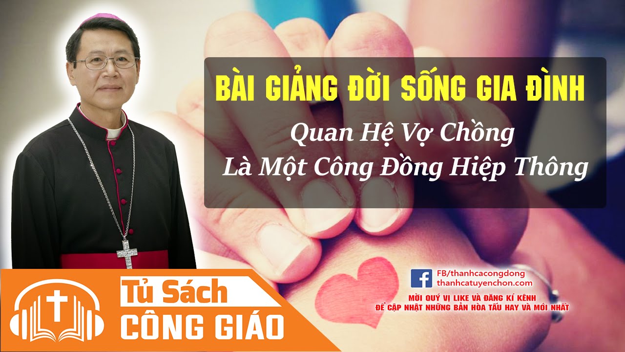 Đời Sống Gia Đình - Quan Hệ Vợ Chồng Là Một Công Đồng Hiệp Thông | GM. Phêrô Nguyễn Văn Khảm