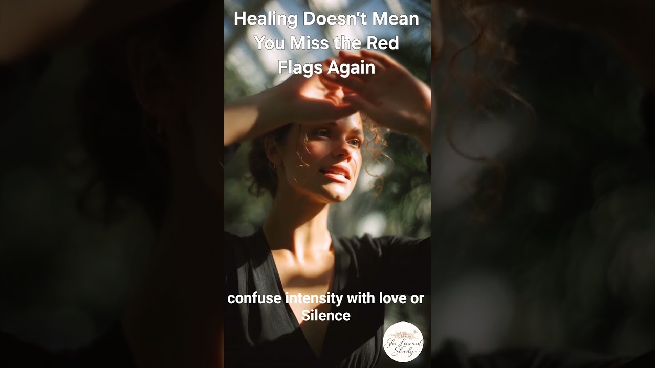 Healing Doesn’t Mean You Miss the Red Flags Again | She Learned Slowly 