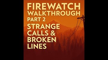 Firewatch Walkthrough Part 2 – Day 2: Strange Calls & Broken Lines | Mystery Deepens|Xbox Game pass|