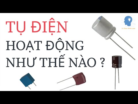 Tụ điện hoạt động như thế nào? | Tụ điện là gì và ứng dụng? | Điện tử cơ bản | Tri thức nhân loại