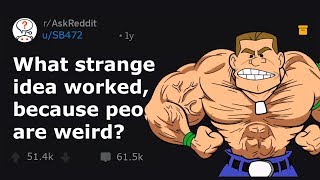 What strange idea worked, because people are weird? (r/AskReddit)