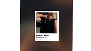 I’MA TAKE U BACK - Edge Sagario (Prod by Elevate) DEMO