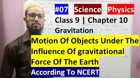 🔥Cls9 Chp10|Gravitation|Motion Of Objects Under The Influence Of Gravitational Force Of The Earth|07
