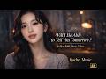 Will I Be Able to Tell You Tomorrow | Rachel Music | K-Pop 감성   R&amp;B