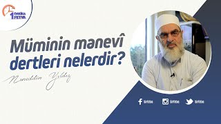 Müminin manevî dertleri nelerdir?
