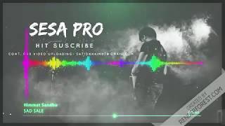 Sad Sale Himmat Sandhu  Bass Boster  New Punjabi Song 2018