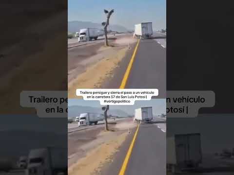 Trailero persigue y cierra el paso a un vehículo en la carretera 57 de San Luis Potosí |