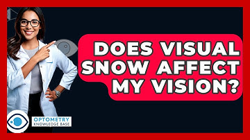 Does Visual Snow Affect My Vision? - Optometry Knowledge Base
