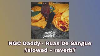 NGC Daddy - Ruas de Sangue 🩸//𝚜𝚕𝚘𝚠𝚎𝚍 + 𝚛𝚎𝚟𝚎𝚛𝚋//🩸