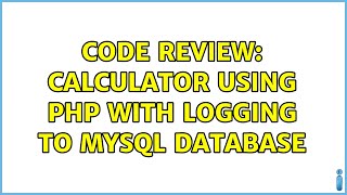 Code Review: Calculator using PHP with logging to MySQL database (2 Solutions!!)