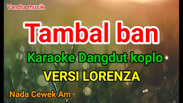 TAMBAL BAN KARAOKE DANGDUT KOPLO LORENZA NADA CEWEK