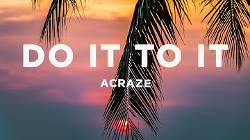 ACRAZE - Do It To It (Lyrics)