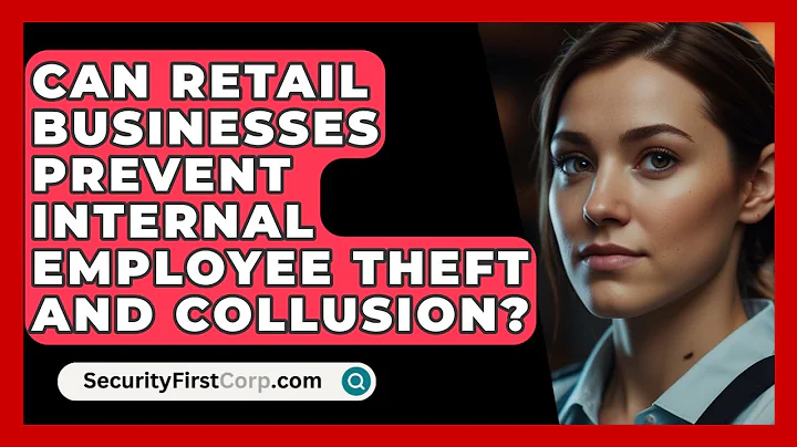 Can Retail Businesses Prevent Internal Employee Theft And Collusion? - SecurityFirstCorp.com