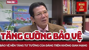 Tăng cường bảo vệ nền tảng tư tưởng của Đảng trên không gian mạng | Đảng với Dân